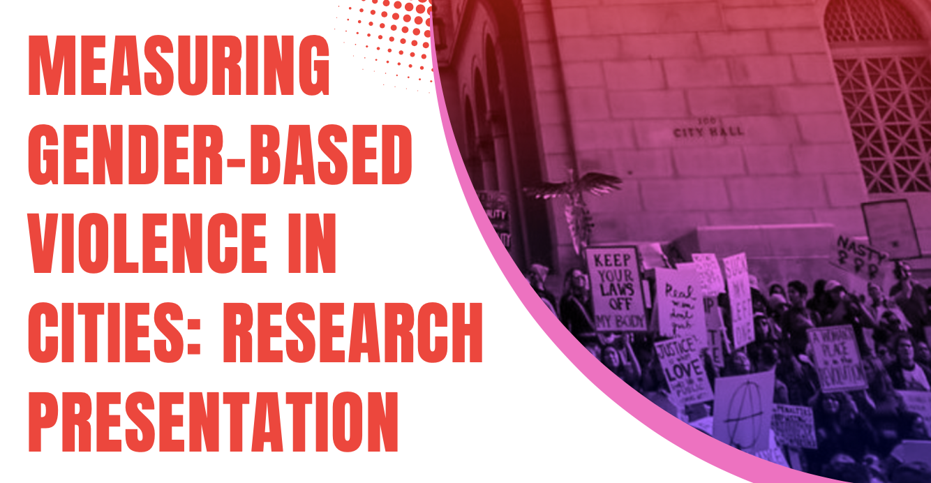 Image saying "Measuring Gender-Based Violence in Cities: Research Presentation" in red with an image of a protest to the right.