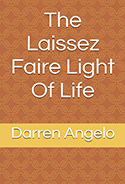 The Laissez Faire Light of Life, by Darren Angelo ’73 The Laissez Faire Light of Life, by Darren Angelo ’73