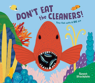 Don’t Eat the Cleaners! by Susan Stockdale ’76 Don’t Eat the Cleaners! by Susan Stockdale ’76