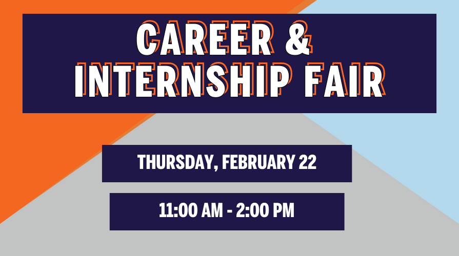 Orange, blue, and grey background with Career & Internship Fair, Thursday, February 22, 11:00 am to 2:00 pm displayed.