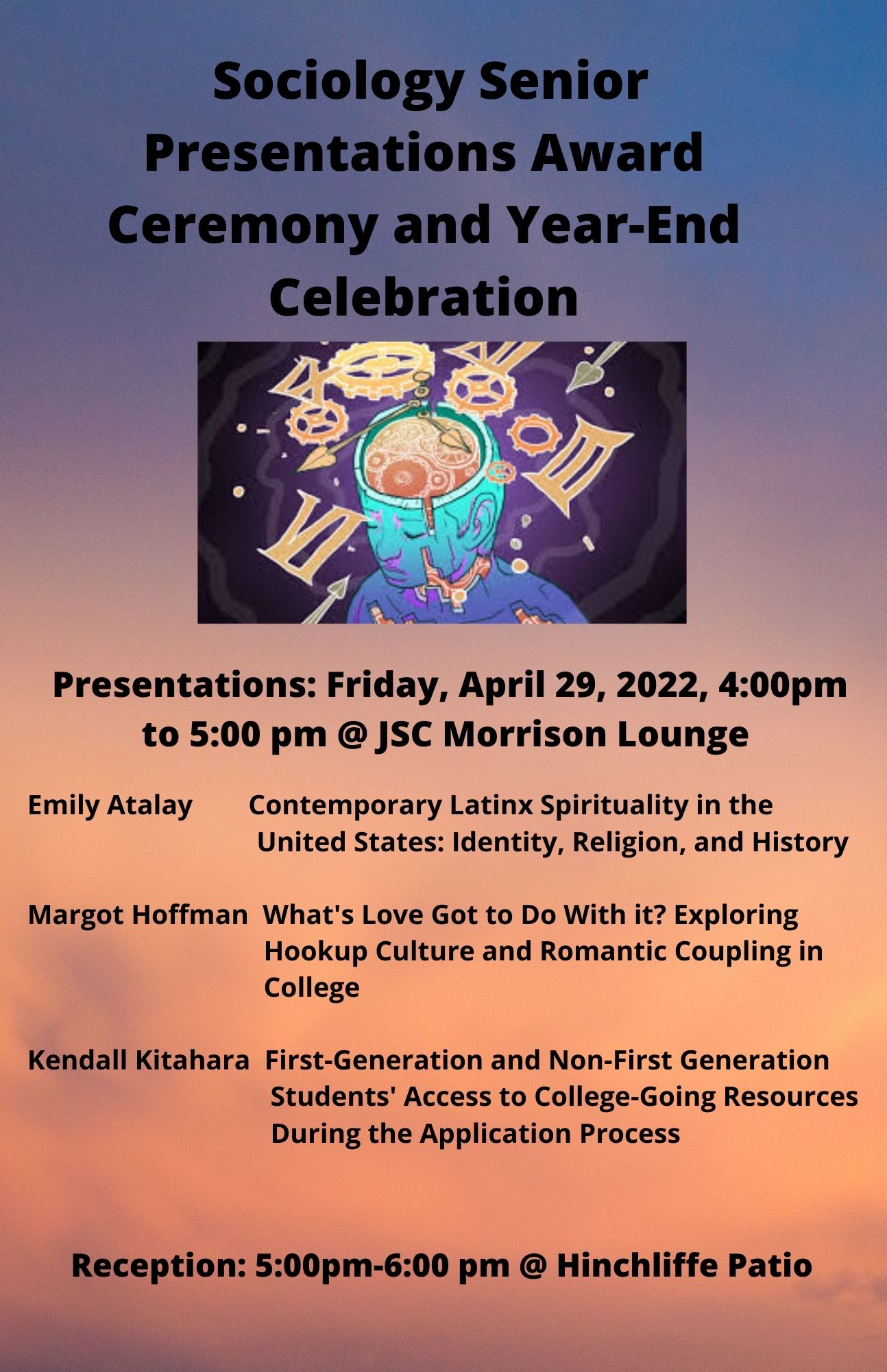 Sociology Senior Presentations, Award Ceremony and Year- End Celebration Sociology Senior Presentations Friday, April 29, 2022, 4:00pm-5:00pm @ JSC Morrison Lounge