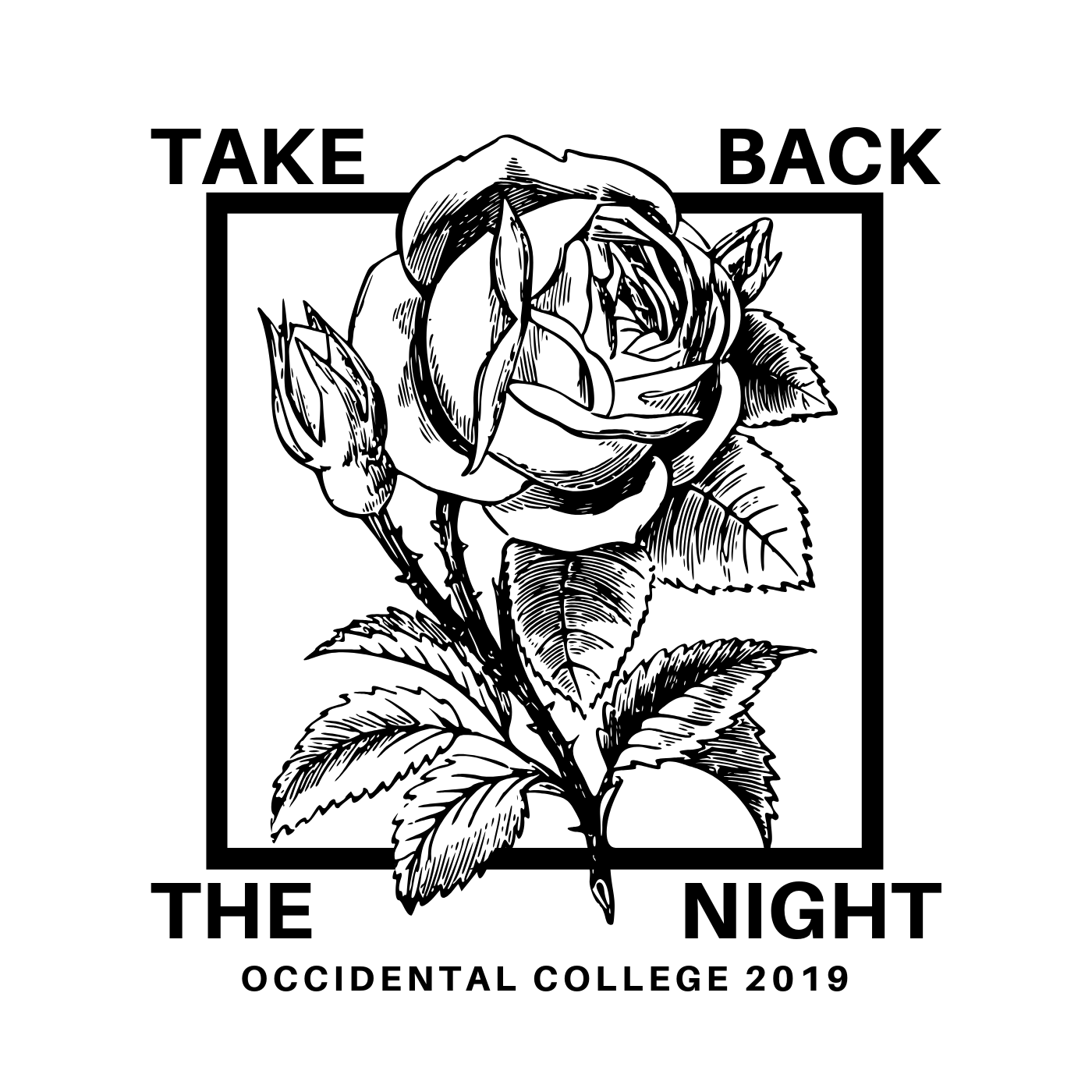 A black and white image featuring a drawing of a blooming rose with thorns on the stem, a black square around it, and the words Take Back the Night written around the square. At the bottom of the image, it is written Occidental College 2019.