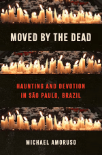 Cover of the book Moved by the Dead: Haunting and Devotion in Sao Paulo, Brazil by Michael Amoruso