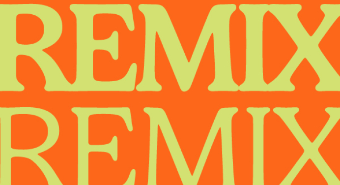 Remix, remix, remix, remix