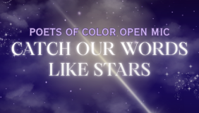Purple and black flyer with star graphics on it. The text reads "Poets of Color Open Mic: Catch our Words Like Stars" 